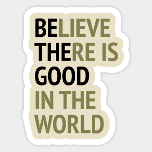 Be The Good - Believe There Is Good In The World Sticker